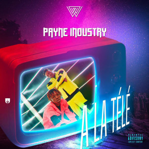 Listen to A la télé (Explicit) song with lyrics from Payne Industry