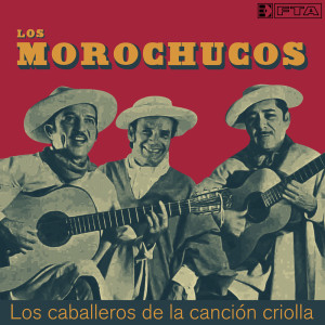 Album Los caballeros de la canción criolla oleh Los Morochucos