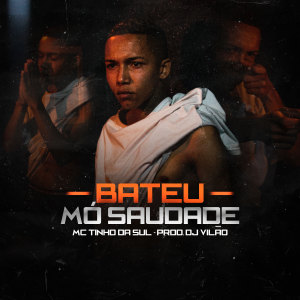 收聽Mc Tinho da Sul的Bateu Mó Saudade歌詞歌曲