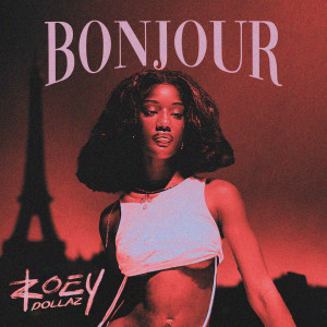 ดาวน์โหลดและฟังเพลง Bonjour พร้อมเนื้อเพลงจาก Zoey Dollaz