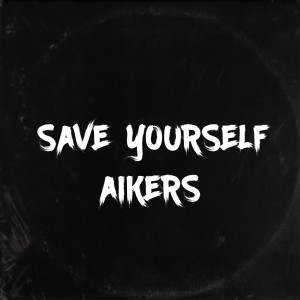 Listen to Save Yourself song with lyrics from aikers