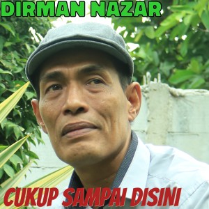 Listen to Cukup Sampai Disini song with lyrics from Dirman Nazar