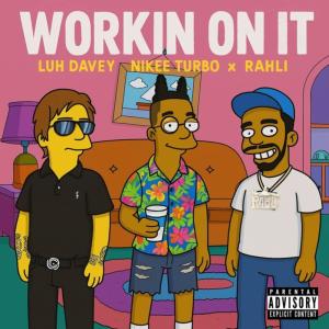 luh davey的專輯Workin On It (feat. Nikee Turbo & Rahli) [Explicit]