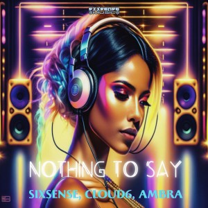 ดาวน์โหลดและฟังเพลง Nothing To Say พร้อมเนื้อเพลงจาก Sixsense