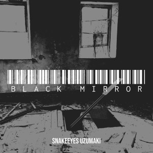 收听Snakeeyes Uzumaki的Black Mirror (Explicit)歌词歌曲