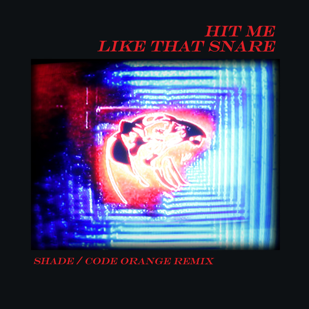 Hit Me Like That Snare (Shade / Code Orange Remix|Explicit)