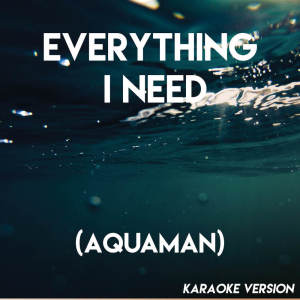 Listen to Everything I Need (Film Version) (Karaoke Version) song with lyrics from Movie Sounds Unlimited