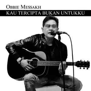 Album Kau Tercipta Bukan Untukku from Obbie Messakh