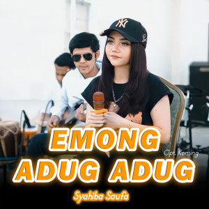 Dengarkan Emong Adug Adug lagu dari Syahiba Saufa dengan lirik