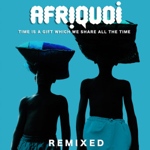 Album Time Is a Gift Which We Share All the Time (Remixed) oleh Afriquoi