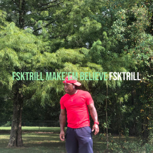 收听FskTrill的FskTrill Make’em Believe (Explicit)歌词歌曲