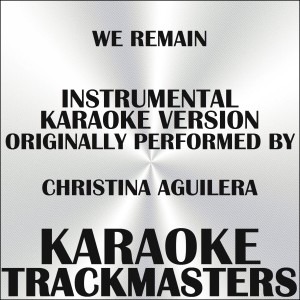 ดาวน์โหลดและฟังเพลง We Remain (In the Style of Christina Aguilera) (Instrumental Karaoke Version) (伴奏) พร้อมเนื้อเพลงจาก Karaoke Trackmasters