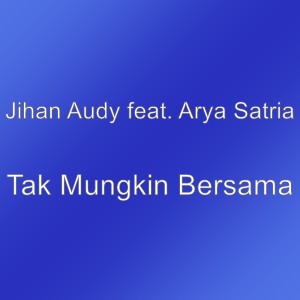收聽Jihan Audy的Tak Mungkin Bersama歌詞歌曲