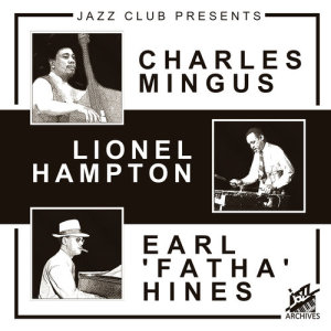 Album Jazz Club Presents: Charles Mingus, Lionel Hampton, Earl 'Fatha' Hines from Charles Mingus