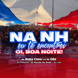 ดาวน์โหลดและฟังเพลง Na NH te encontrei - Oi Boa Noite (Explicit) พร้อมเนื้อเพลงจาก MC Roba Cena