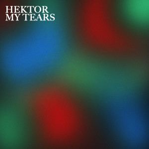 收聽Hektor的My Tears歌詞歌曲