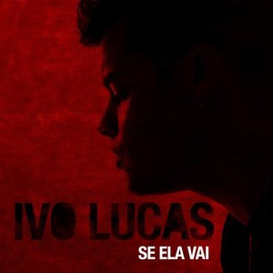 收聽Ivo Lucas的Se Ela Vai歌詞歌曲