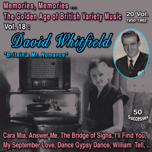 Album Memories, Memories... The Golden Age of British Variety Music 20 Vol. - 1950-1962 Vol. 18 : David Whitfield "Britain's Mr. Romance" (50 Successes) from DAVID WHITFIELD