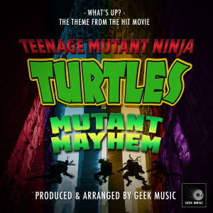 Geek Music的專輯What's Up? (From "Teenage Mutant Ninja Turtles: Mutant Mayhem")
