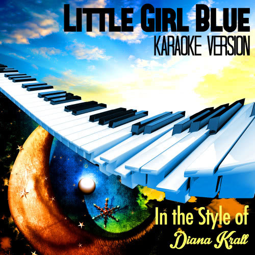 Little Girl Blue (In the Style of Diana Krall) [Karaoke Version] (Karaoke Version)