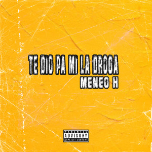 收聽Meneo H的Te Dio Pa Mi La Droga (Explicit)歌詞歌曲