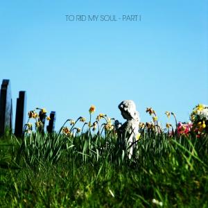 To Rid My Soul - Part I (Explicit)