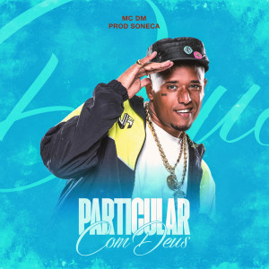 Listen to PARTICULAR COM DEUS song with lyrics from Mc Dm