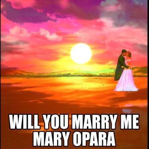收听Mary Opara的Will You Marry Me歌词歌曲