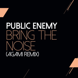 ดาวน์โหลดและฟังเพลง Bring The Noise (Agami Remix) พร้อมเนื้อเพลงจาก Public Enemy
