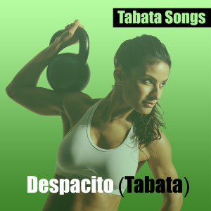 收听Tabata Songs的Despacito (Tabata)歌词歌曲