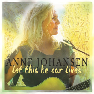 Anne Johansen的專輯Let This Be Our Lives