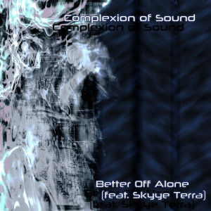 收聽Complexion of Sound的Better off Alone歌詞歌曲
