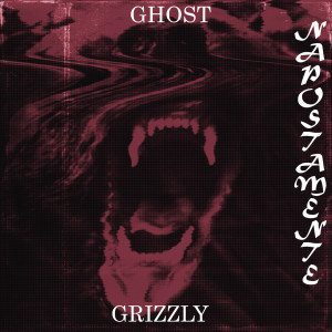 收聽NAPOSTAMENTE的GRIZZLY歌詞歌曲