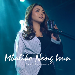 Listen to Mbaliko Nong Isun song with lyrics from Syahiba Saufa
