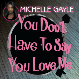 ดาวน์โหลดและฟังเพลง You Don't Have to Say You Love Me พร้อมเนื้อเพลงจาก Michelle Gayle