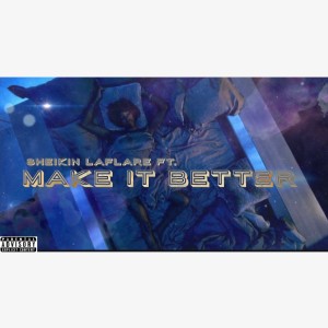 Sheikin LaFlare的專輯Make It Better (Explicit)