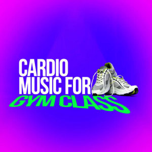 อัลบัม Cardio Music for Gym Class ศิลปิน Cardio Music