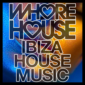 Album Whore House Ibiza House Music from Various