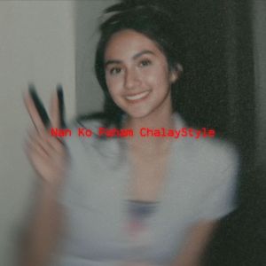 ดาวน์โหลดและฟังเพลง Nan Ko Paham ChalayStyle พร้อมเนื้อเพลงจาก Akbar Chalay