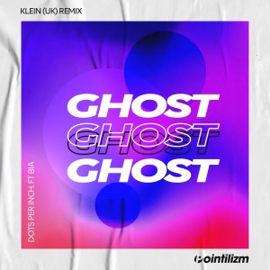 Album Ghost (Klein (UK) Remix) from Dots Per Inch