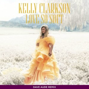 ดาวน์โหลดและฟังเพลง Love So Soft (Dave Aude Remix) พร้อมเนื้อเพลงจาก Kelly Clarkson
