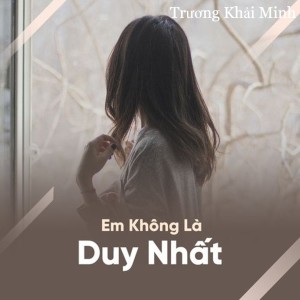 Album Em Không Là Duy Nhất from Truong Khai Minh