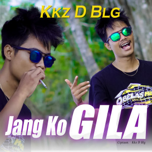 收听Kkz D Blg的Jang Ko Gila歌词歌曲
