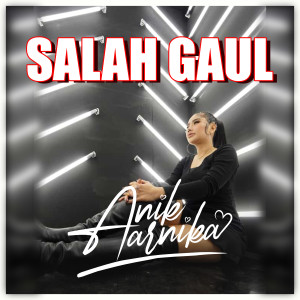 Dengarkan Salah Gaul lagu dari Anik Arnika dengan lirik