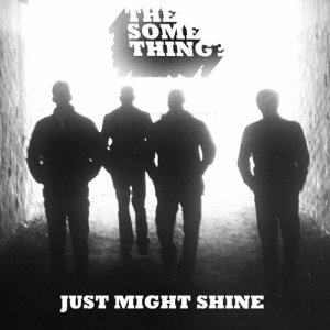 收聽The Something?的Just Might Shine歌詞歌曲