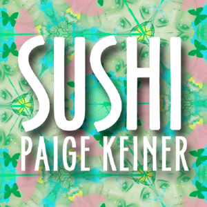 Dengarkan Sushi lagu dari Paige Keiner dengan lirik