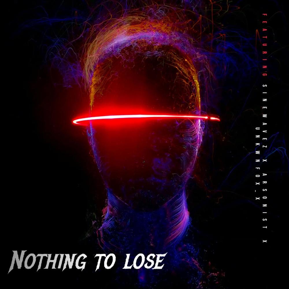 Nothing To Lose (feat. UNKNWNFOX_X & Arsonist) (Explicit)