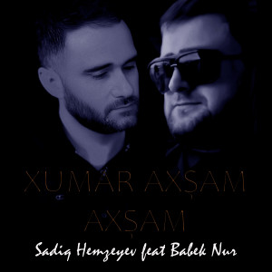 Listen to Xumar Axşam Axşam song with lyrics from Sadiq Hemzeyev