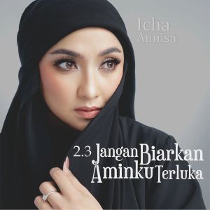 Jangan Biarkan Aminku Terluka dari Icha Annisa