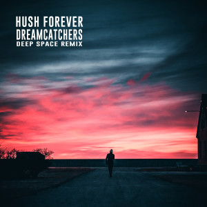 ดาวน์โหลดและฟังเพลง Dreamcatchers (Deep Space Remix) พร้อมเนื้อเพลงจาก Hush Forever